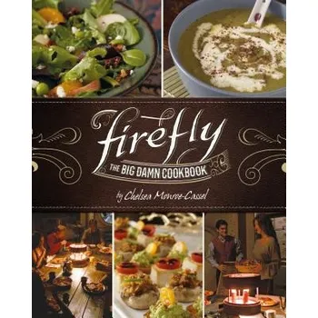 Firefly - The Big Damn Cookbook (Chelsea Monroe-Cassel)(Pevná)