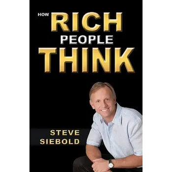 How Rich People Think (Steve Siebold)(Brožovaná)