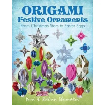 Učebnice Origami Festive Ornaments: From Christmas Stars to Easter Eggs (Yuri Shumakov,Katrin Shumakov)(Brožovaná)
