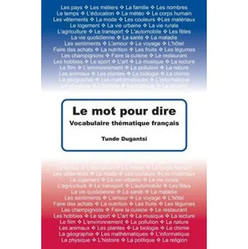 Učebnice Le mot pour dire: Vocabulaire thématique français (Tunde Dugantsi)(Brožovaná)