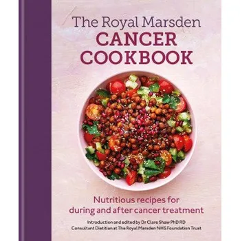 Royal Marsden Cancer Cookbook: Nutritious recipes for during and after cancer treatment, to share with friends and family (RD,Clare Shaw PhD)(Pevná)