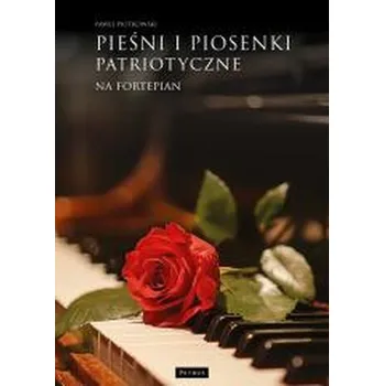 Pieśni i piosenki patriotyczne na fortepian - PAWEŁ PIOTROWSKI
