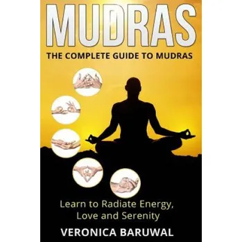 Cizí jazyk Mudras: The Complete Guide to Mudras - Learn To Radiate Energy, Love and Serenity (Veronica Baruwal)(Brožovaná)