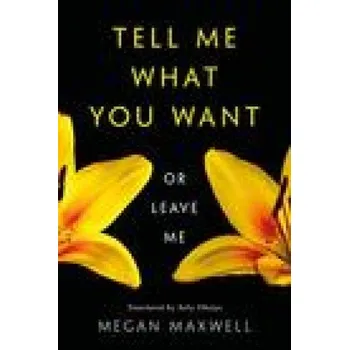 Tell Me What You Want-Or Leave Me (Megan Maxwell)(Brožovaná)