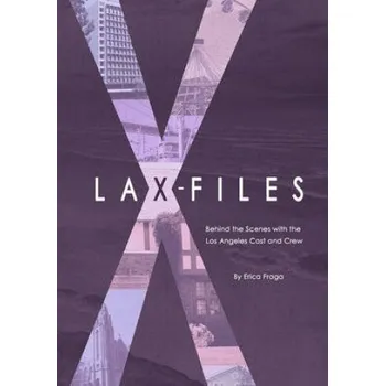 Učebnice LAX-Files: Behind the Scenes with the Los Angeles Cast and Crew (Erica Fraga)(Brožovaná)