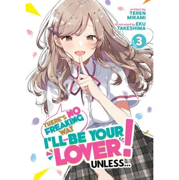 Beletrie pro dospělé There's No Freaking Way I'll Be Your Lover! Unless... (Light Novel) Vol. 3 (Eku Takeshima)(Brožovaná)