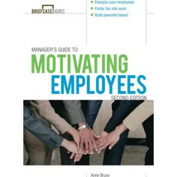 Manager's Guide to Motivating Employees 2/E (Anne Bruce)(Brožovaná)