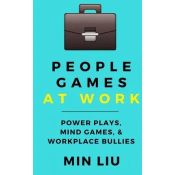 Cizojazyčná kniha People Games At Work: Power Plays, Mind Games, & Workplace Bullies (Min Liu)(Brožovaná)