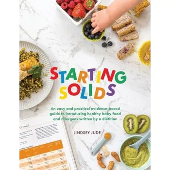 Starting Solids: An easy and practical evidence-based guide to introducing healthy baby food and allergens written by a dietitian (Lindsey Jude)(Brožovaná)