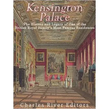 Cizojazyčná kniha Kensington Palace: The History of One of the British Royal Family's Most Famous Residences (Charles River Editors)(Brožovaná)