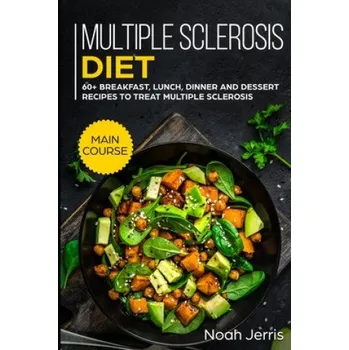 Cizojazyčná kniha Multiple Sclerosis Diet: MAIN COURSE - 60+ Breakfast, Lunch, Dinner and Dessert Recipes to treat Multiple Sclerosis (Noah Jerris)(Brožovaná)