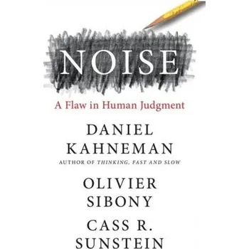 Cizojazyčná kniha Noise : A Flaw in Human Judgment (Olivier Sibony,Cass R. Sunstein)(Pevná)