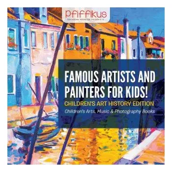 Umění Famous Artists and Painters for Kids! Children's Art History Edition - Children's Arts, Music & Photography Books (Pfiffikus)(Brožovaná)