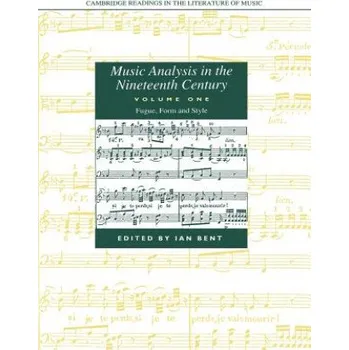 Cizí jazyk Music Analysis in the Nineteenth Century: Volume 1, Fugue, Form and Style (Ian Bent)(Brožovaná)