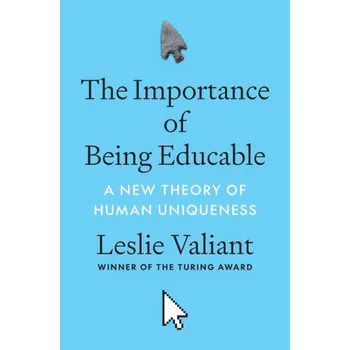 The Importance of Being Educable – A New Theory of Human Uniqueness (Leslie Valiant)(Pevná)