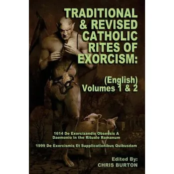 Kniha Traditional and Revised Catholic Rites Of Exorcism: (English) Volumes 1 & 2: Traditional and 1999 Revised English Translations (Catholic Church,Chris Burton)(Brožovaná)