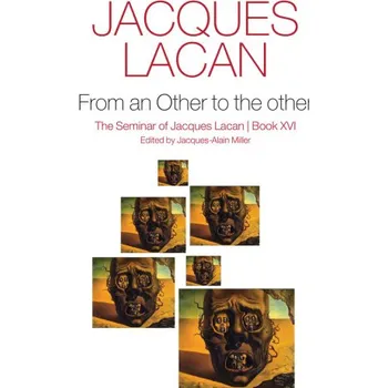 From an Other to the other: The Seminar of Jacques Lacan, Book XVI (J Lacan)(Pevná)