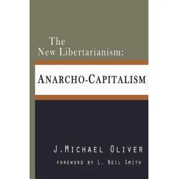 Cizojazyčná kniha The New Libertarianism: Anarcho-Capitalism (MR J Michael Oliver)(Brožovaná)