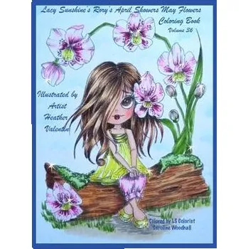 Kniha Lacy Sunshine's Rory's April Showers May Flowers Coloring Book Volume 36: Flowers, Sweet Big Eyed Girls, Floral Wreaths Inspirations (Heather Valentin)(Brožovaná)