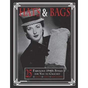 Hats & Bags: 25 Fabulous 1940s Fashions for You to Crochet (Art of the Needle Publishing)(Brožovaná)