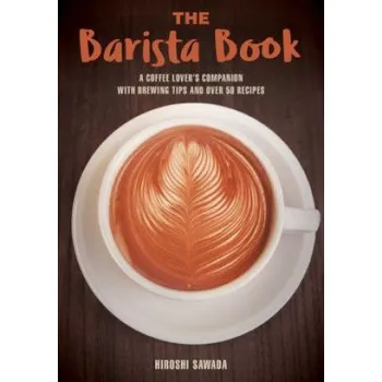Cizojazyčná kniha The Barista Book: A Coffee Lover's Companion with Brewing Tips and Over 50 Recipes (Sawada)(Brožovaná)