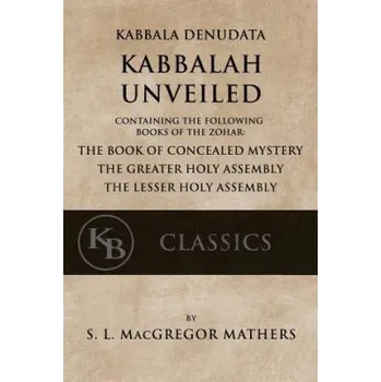 Cizí jazyk Kabbala Denudata: The Kabbalah Unveiled: Containing the Following Books of the Zohar: The Book of Concealed Mystery & The Greater and Le (Samuel Liddell MacGregor Mathers)(Brožovaná)
