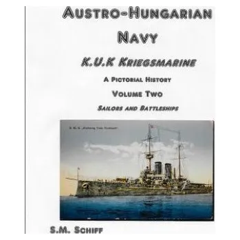 Cizojazyčná kniha Austro-Hungarian Navy KuK Kriegsmarine A Pictorial History Volume Two: Sailors and Battleships (S M Schiff)(Brožovaná)