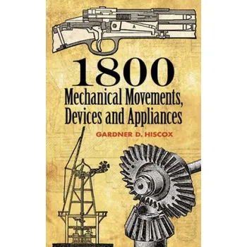 1800 Mechanical Movements, Devices and Appliances (Gardner Dexter Hiscox)(Brožovaná)