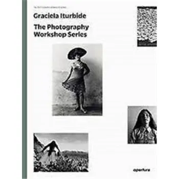 Umění Graciela Iturbide: The Photography Workshop Series (ITURBIDE GRACIELA)(Brožovaná)