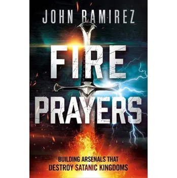 Umění Fire Prayers: Building Arsenals That Destroy Satanic Kingdoms (John Ramirez)(Brožovaná)