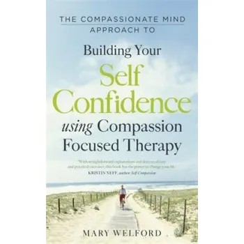 Compassionate Mind Approach to Building Self-Confidence (Mary Welford)(Brožovaná)