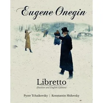 Cizojazyčná kniha Eugene Onegin Libretto (Russian and English Edition) (Konstantin Shilovsky,Pyotr Tchaikovsky)(Brožovaná)