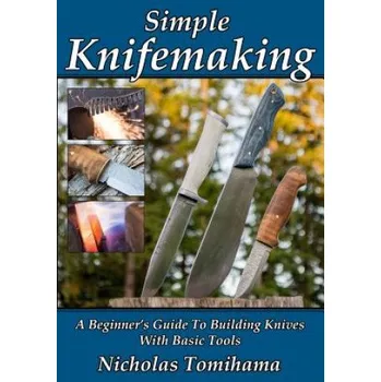 Kniha Simple Knifemaking: A Beginner's Guide To Building Knives With Basic Tools (Nicholas Tomihama)(Brožovaná)