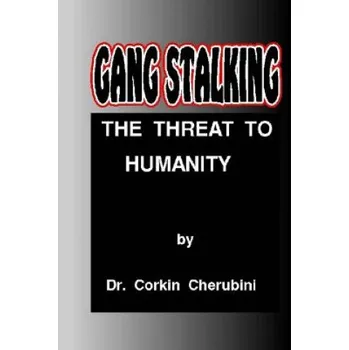 Kniha Gang Stalking: The Threat to Humanity (Dr Corkin F Cherubini,Dr P a Angelini)(Brožovaná)