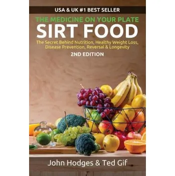 SIRT FOOD The Secret Behind Diet, Healthy Weight Loss, Disease Reversal & Longevity: The Medicine on your Plate (John Hodges)(Brožovaná)