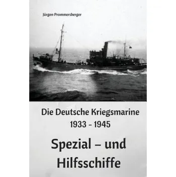 Die Deutsche Kriegsmarine 1933 - 1945: Spezial - und Hilfsschiffe (Jurgen Prommersberger)(Brožovaná)