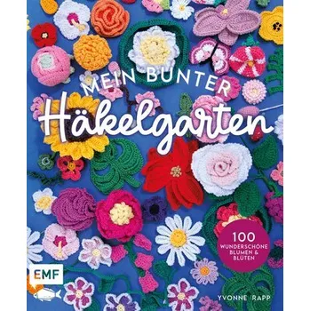 Mein bunter Häkelgarten - 100 wunderschöne Blumen und Blüten häkeln zum Dekorieren und Verschenken - Rapp, Yvonne