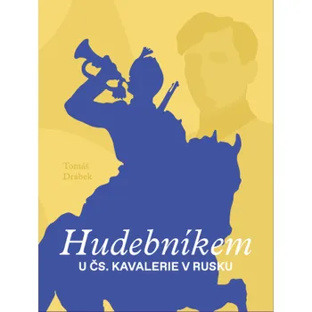 Kniha Hudebníkem u čs. kavalerie v Rusku - Tomáš Drábek