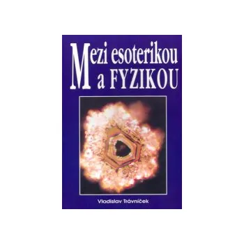 Trávníček, Vladislav - Mezi esoterikou a fyzikou