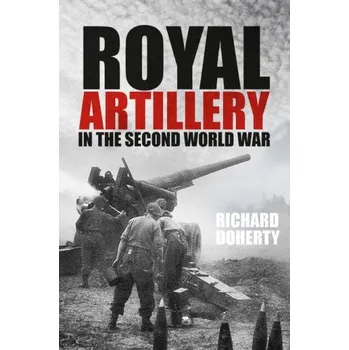 Royal Artillery in the Second World War – Richard Doherty (EN)