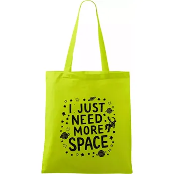 I just need more space - Taška bavlněná - 42 x 38 cm ( Limetková )
