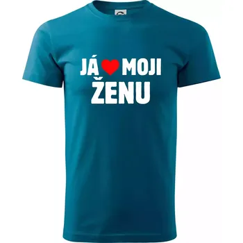 Pánská móda Já miluju svojí ženu - Klasické pánské triko vyšší gramáže - L ( Petrolejová )