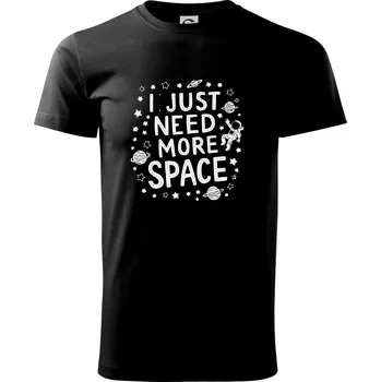 Pánské tričko I just need more space - Triko extra velké (5-8XL) - 7XL ( Černá )