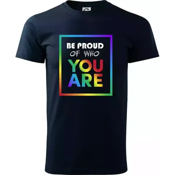 Pánské tričko Be proud of who you are - Triko extra velké (5-8XL) - 6XL ( Námořní modrá (velmi tmavá - téměř černá) )