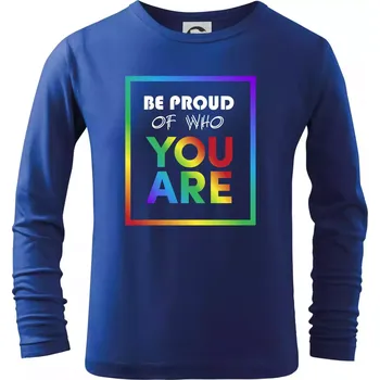 Chlapecké tričko Be proud of who you are - Triko dětské Long Sleeve - 134 cm/8 let ( Královská modrá )