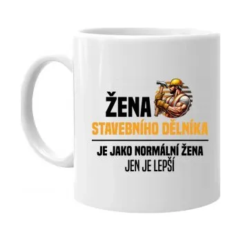 Žertovný předmět Žena stavebního dělníka je jako normální žena - hrnek s potiskem- Tričkový.cz