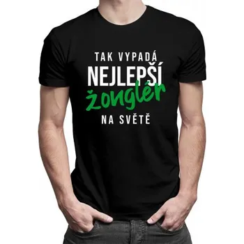 Žertovný předmět Tak vypadá nejlepší žonglér na světě - pánské tričko s potiskem- Tričkový.cz