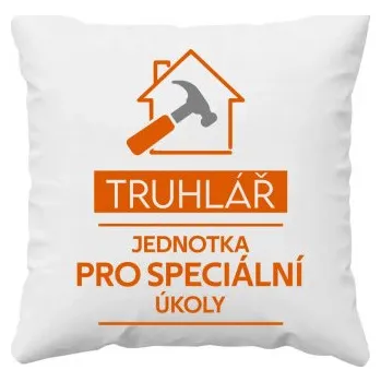 Žertovný předmět Truhlář - jednotka pro speciální úkoly - polštář s potiskem- Tričkový.cz