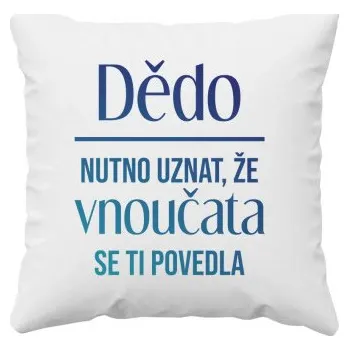 Žertovný předmět Dědo, nutno uznat, že vnoučata se ti povedla - polštář s potiskem- Tričkový.cz