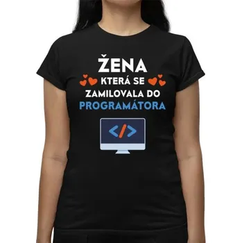 Žertovný předmět Žena, která se zamilovala do programátora - dámské tričko s potiskem- Tričkový.cz